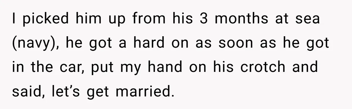 She Returned His Engagement Ring Because The Hotel Wasn’t Romantic Enough, He Wonders If Love Really Matters I picked him up from his 3 months at sea (navy), he got a hard on as soon as he got in the car, put my hand on his crotch...