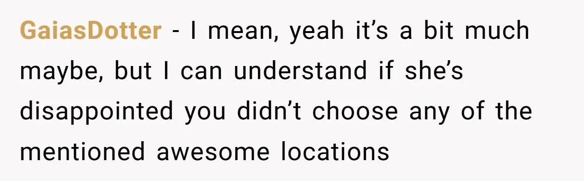 She Returned His Engagement Ring Because The Hotel Wasn’t Romantic Enough, He Wonders If Love Really Matters GaiasDotter − I mean, yeah it’s a bit much maybe, but I can understand if she’s disappointed you didn’t choose any of the mentioned awesome locations