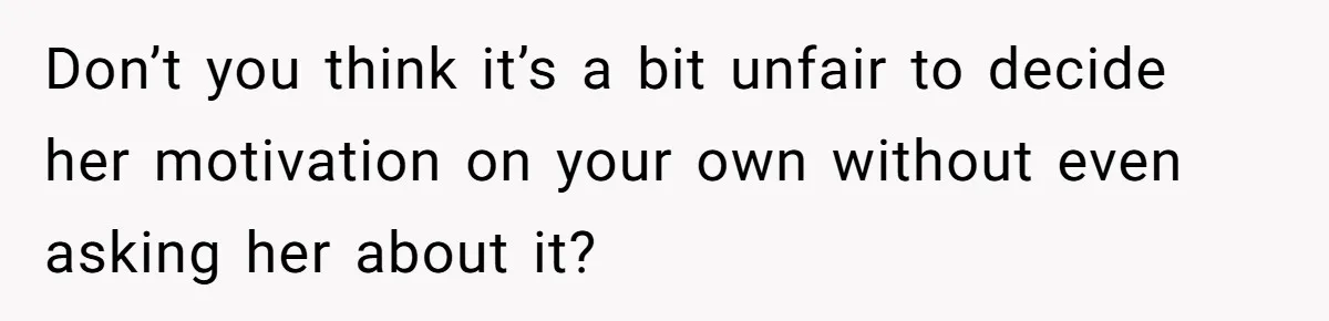 She Returned His Engagement Ring Because The Hotel Wasn’t Romantic Enough, He Wonders If Love Really Matters Don’t you think it’s a bit unfair to decide her motivation on your own without even asking her about it?