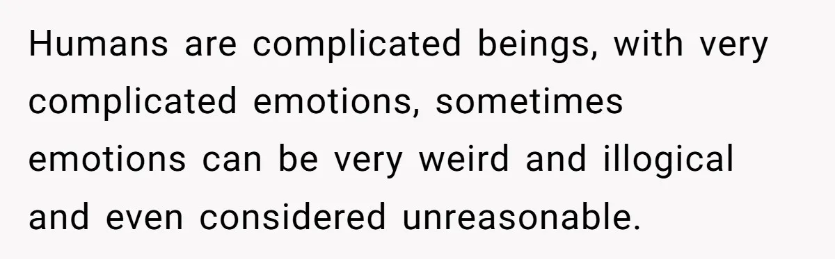 She Returned His Engagement Ring Because The Hotel Wasn’t Romantic Enough, He Wonders If Love Really Matters Humans are complicated beings, with very complicated emotions, sometimes emotions can be very weird and illogical and even considered unreasonable.