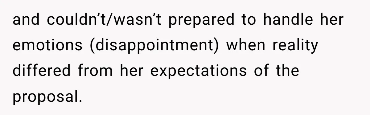 She Returned His Engagement Ring Because The Hotel Wasn’t Romantic Enough, He Wonders If Love Really Matters and couldn’t/wasn’t prepared to handle her emotions (disappointment) when reality differed from her expectations of the proposal.