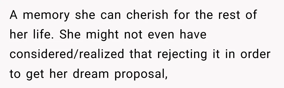 She Returned His Engagement Ring Because The Hotel Wasn’t Romantic Enough, He Wonders If Love Really Matters A memory she can cherish for the rest of her life. She might not even have considered/realized that rejecting it in order to get her dream proposal,