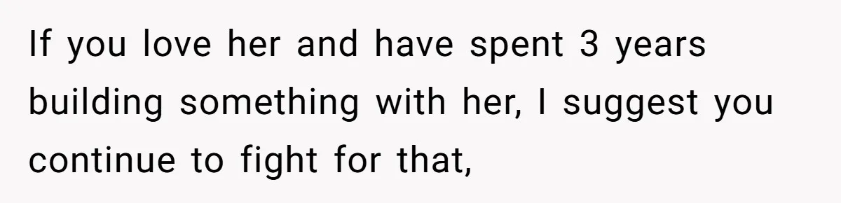 She Returned His Engagement Ring Because The Hotel Wasn’t Romantic Enough, He Wonders If Love Really Matters If you love her and have spent 3 years building something with her, I suggest you continue to fight for that,