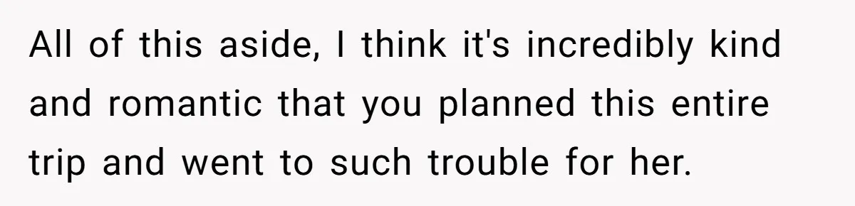 She Returned His Engagement Ring Because The Hotel Wasn’t Romantic Enough, He Wonders If Love Really Matters All of this aside, I think it's incredibly kind and romantic that you planned this entire trip and went to such trouble for her.