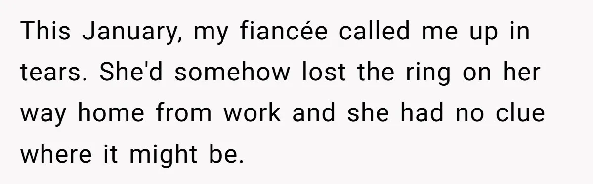 Fiancée “Accidentally” Loses Three Engagement Rings, He Wonders If It’s Really An Accident This January, my fiancée called me up in tears. She'd somehow lost the ring on her way home from work and she had no clue where it might be.