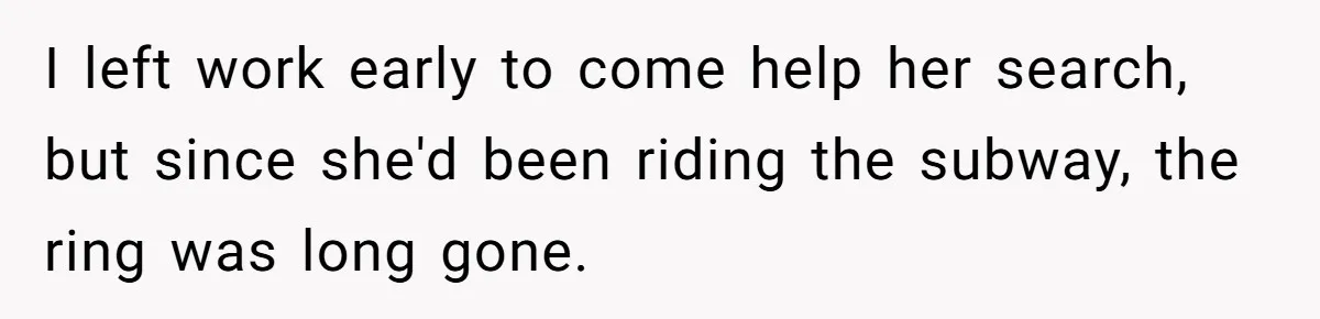 Fiancée “Accidentally” Loses Three Engagement Rings, He Wonders If It’s Really An Accident I left work early to come help her search, but since she'd been riding the subway, the ring was long gone.