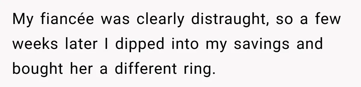 Fiancée “Accidentally” Loses Three Engagement Rings, He Wonders If It’s Really An Accident My fiancée was clearly distraught, so a few weeks later I dipped into my savings and bought her a different ring.