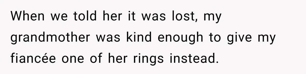 Fiancée “Accidentally” Loses Three Engagement Rings, He Wonders If It’s Really An Accident When we told her it was lost, my grandmother was kind enough to give my fiancée one of her rings instead.