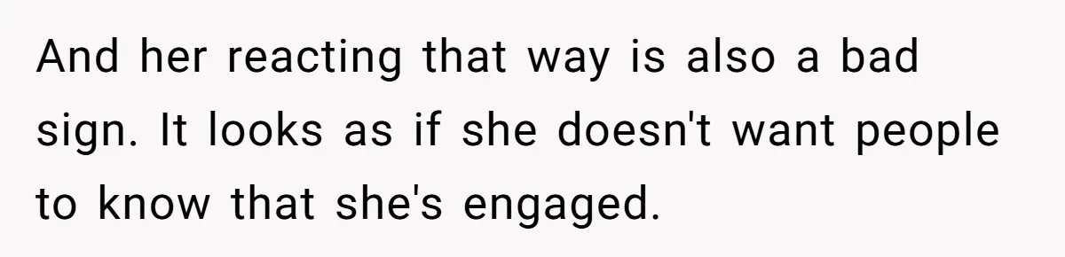 Fiancée “Accidentally” Loses Three Engagement Rings, He Wonders If It’s Really An Accident And her reacting that way is also a bad sign. It looks as if she doesn't want people to know that she's engaged.