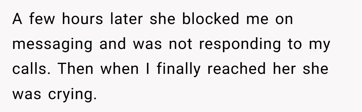 Boyfriend Agrees To Threesome After Pressure, Then Gets Blamed For “Not Saying No Hard Enough” A few hours later she blocked me on messaging and was not responding to my calls. Then when I finally reached her she was crying.