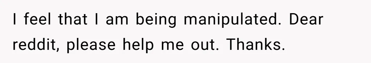 Boyfriend Agrees To Threesome After Pressure, Then Gets Blamed For “Not Saying No Hard Enough” I feel that I am being manipulated. Dear reddit, please help me out. Thanks.