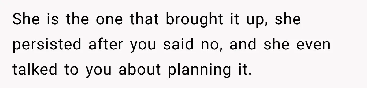 Boyfriend Agrees To Threesome After Pressure, Then Gets Blamed For “Not Saying No Hard Enough” She is the one that brought it up, she persisted after you said no, and she even talked to you about planning it.
