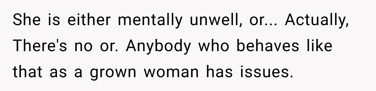 Boyfriend Agrees To Threesome After Pressure, Then Gets Blamed For “Not Saying No Hard Enough” She is either mentally unwell, or... Actually, There's no or. Anybody who behaves like that as a grown woman has issues.
