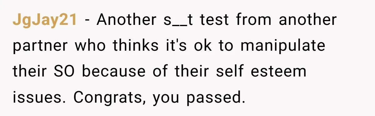Boyfriend Agrees To Threesome After Pressure, Then Gets Blamed For “Not Saying No Hard Enough” JgJay21 − Another s__t test from another partner who thinks it's ok to manipulate their SO because of their self esteem issues. Congrats, you passed.