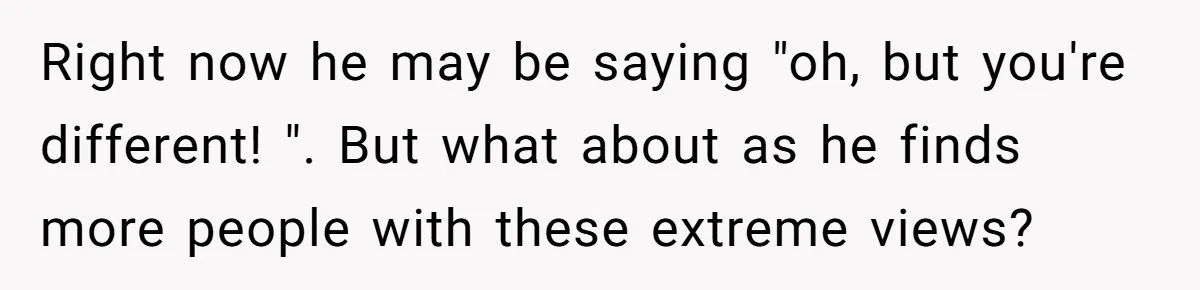 Woman Reconsiders Five-Year Relationship After Boyfriend Says Women Shouldn’t Be Allowed To Vote Right now he may be saying "oh, but you're different! ". But what about as he finds more people with these extreme views?