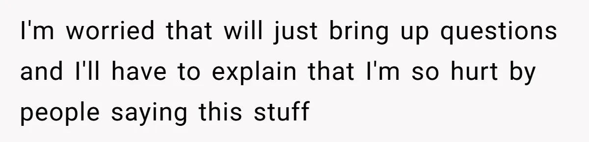 Woman Discovers Internet Has Picked Her As “The Ugly Friend,” Starts Breaking Her Confidence I'm worried that will just bring up questions and I'll have to explain that I'm so hurt by people saying this stuff