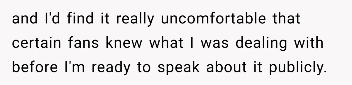 Woman Discovers Internet Has Picked Her As “The Ugly Friend,” Starts Breaking Her Confidence and I'd find it really uncomfortable that certain fans knew what I was dealing with before I'm ready to speak about it publicly.