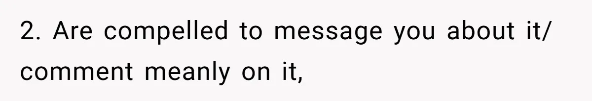 Woman Discovers Internet Has Picked Her As “The Ugly Friend,” Starts Breaking Her Confidence 2. Are compelled to message you about it/ comment meanly on it,