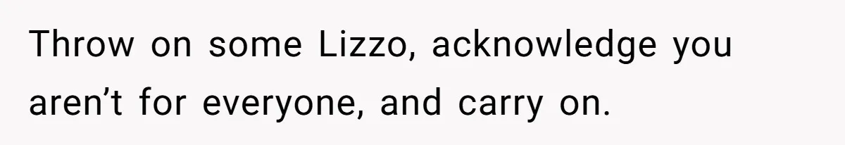Woman Discovers Internet Has Picked Her As “The Ugly Friend,” Starts Breaking Her Confidence Throw on some Lizzo, acknowledge you aren’t for everyone, and carry on.