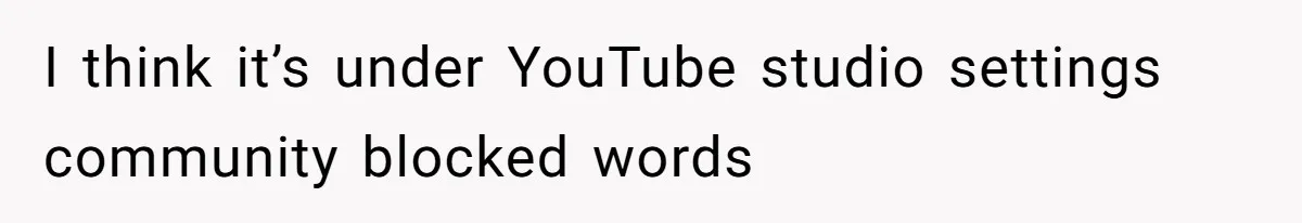 Woman Discovers Internet Has Picked Her As “The Ugly Friend,” Starts Breaking Her Confidence I think it’s under YouTube studio settings community blocked words