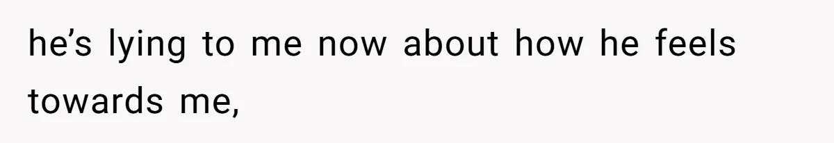 Woman Confesses To Her Best Friend, Gets Rejected, Then He Suddenly Claims He Loved Her All Along he’s lying to me now about how he feels towards me,