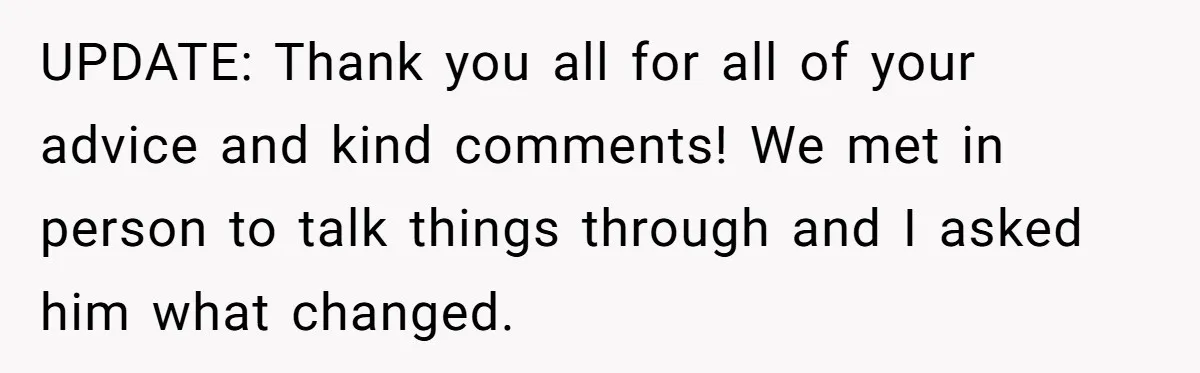 Woman Confesses To Her Best Friend, Gets Rejected, Then He Suddenly Claims He Loved Her All Along UPDATE: Thank you all for all of your advice and kind comments! We met in person to talk things through and I asked him what changed.