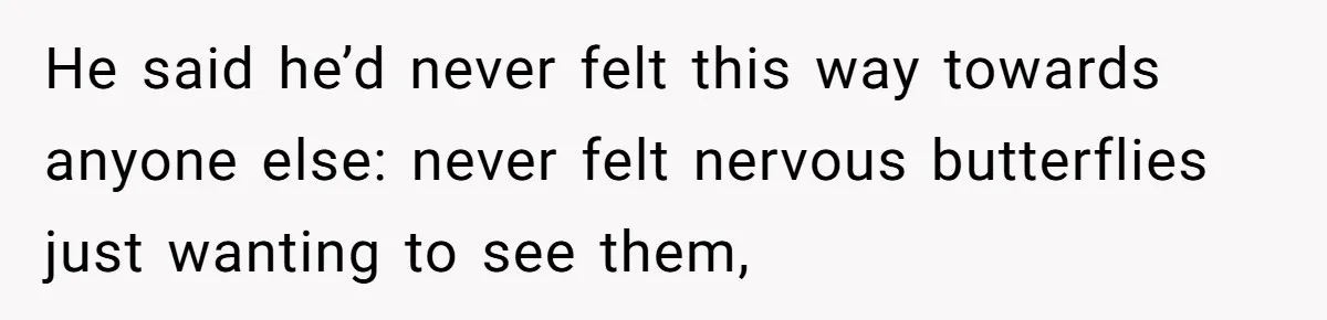 Woman Confesses To Her Best Friend, Gets Rejected, Then He Suddenly Claims He Loved Her All Along He said he’d never felt this way towards anyone else: never felt nervous butterflies just wanting to see them,