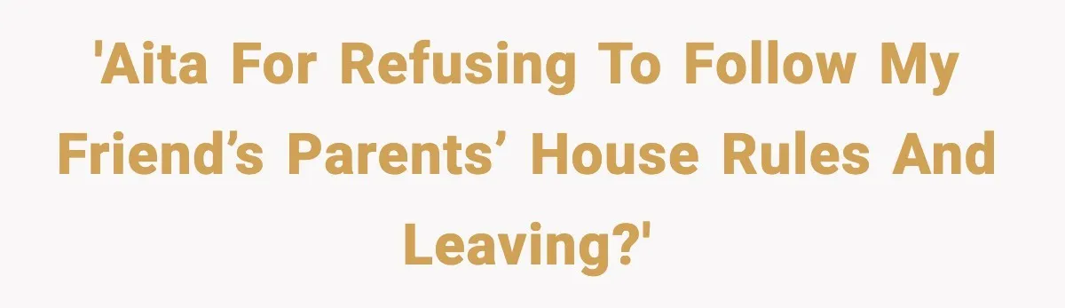 Couple Refuses To Follow Friend’s Parents’ Strange Sleeping Rule, Leaves For Hotel 'AITA for refusing to follow my friend’s parents’ house rules and leaving?'