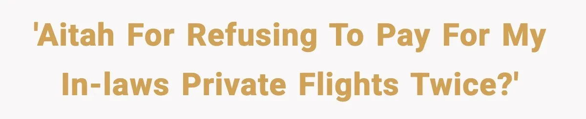 Couple Refuses To Fund In-Laws’ Private Flights Twice, Sparks Family Drama Ahead Of Daughter’s Wedding 'AITAH for refusing to pay for my in-laws private flights twice?'